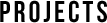 PROJECTS